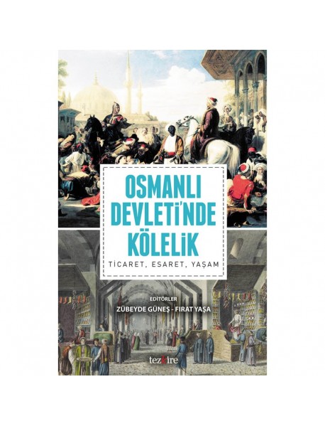 OSMANLI DEVLETİNDE KÖLELİK, TİCARET, ESARET, YAŞAM