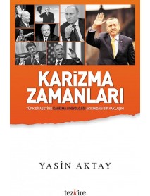 KARİZMA ZAMANLARI- TÜRK SİYASETİNE KARİZMA SOSYOLOJİSİ AÇISINDAN BİR YAKLAŞIM