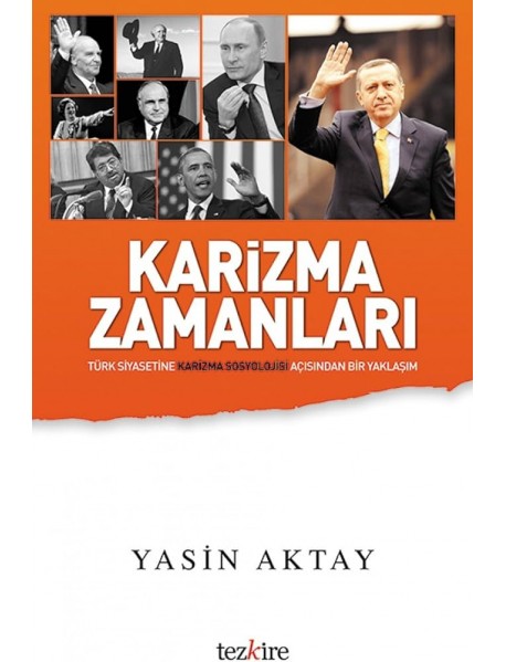 KARİZMA ZAMANLARI- TÜRK SİYASETİNE KARİZMA SOSYOLOJİSİ AÇISINDAN BİR YAKLAŞIM