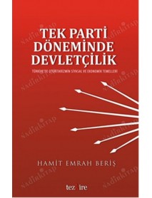 Tek Parti Döneminde Devletçilik / Türkiye'de Otoritarizmin Siyasal ve Ekonomik Temelleri
