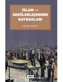 İSLAM VE SEKÜLERLEŞMENİN KAYNAKLARI