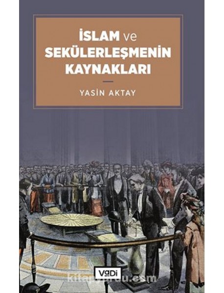 İSLAM VE SEKÜLERLEŞMENİN KAYNAKLARI