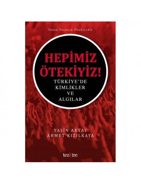 HEPİMİZ ÖTEKİYİZ- TÜRKİYE KİMLİKLER VE ALGILAR