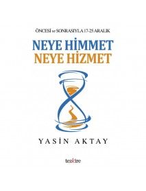 Neye Himmet Neye Hizmet | Öncesi ve Sonrasıyla 17 - 25 Aralık