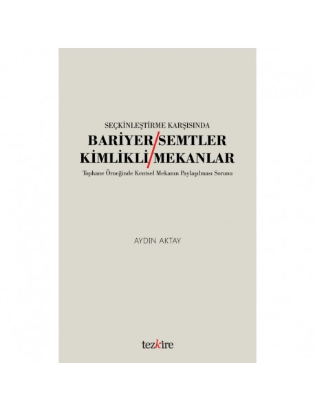 SEÇKİNLEŞTİRME KARŞISINDA BARİYER SEMTLER / KİMLİKLİ MEKANLAR