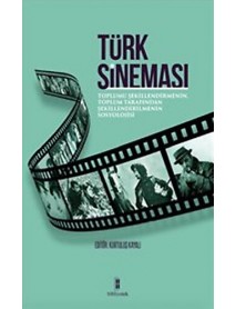 TÜRK SİNEMASI- TOPLUMU ŞEKİLLENDİRMENİN, TOPLUM TARAFINDAN ŞEKİLLENDİRMENİN SOSYOLOJİSİ