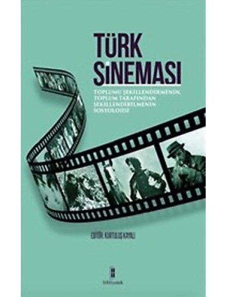 TÜRK SİNEMASI- TOPLUMU ŞEKİLLENDİRMENİN, TOPLUM TARAFINDAN ŞEKİLLENDİRMENİN SOSYOLOJİSİ